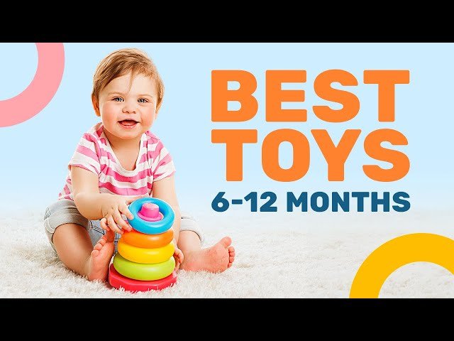 The Ultimate Guide to the Best Toys for Babies 6-12 Months Development: Spark Joy, Growth, and Lifelong Learning